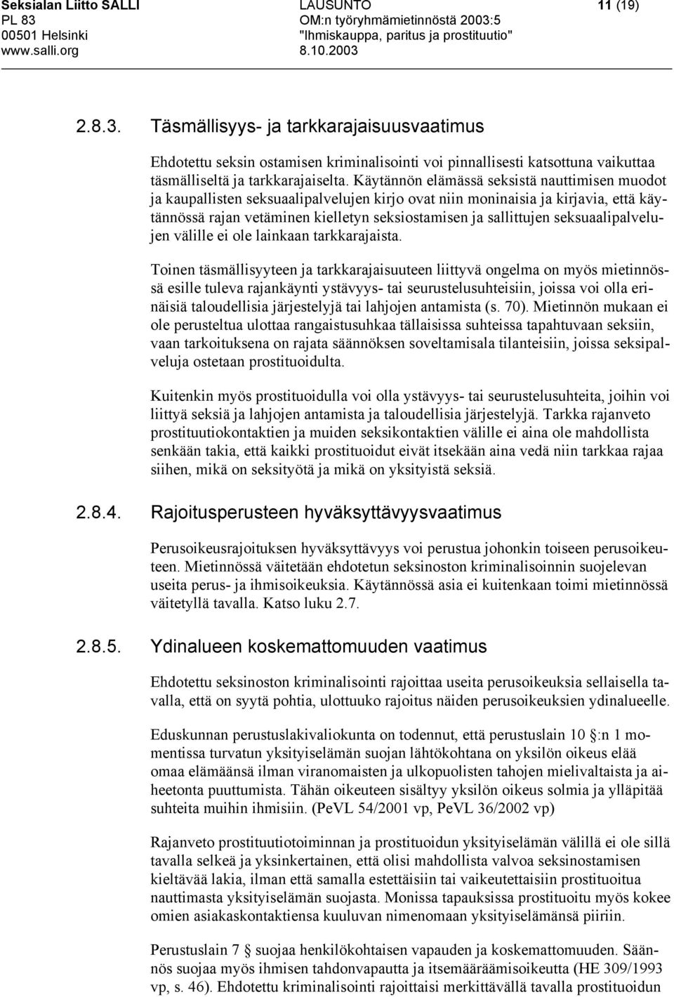 Käytännön elämässä seksistä nauttimisen muodot ja kaupallisten seksuaalipalvelujen kirjo ovat niin moninaisia ja kirjavia, että käytännössä rajan vetäminen kielletyn seksiostamisen ja sallittujen