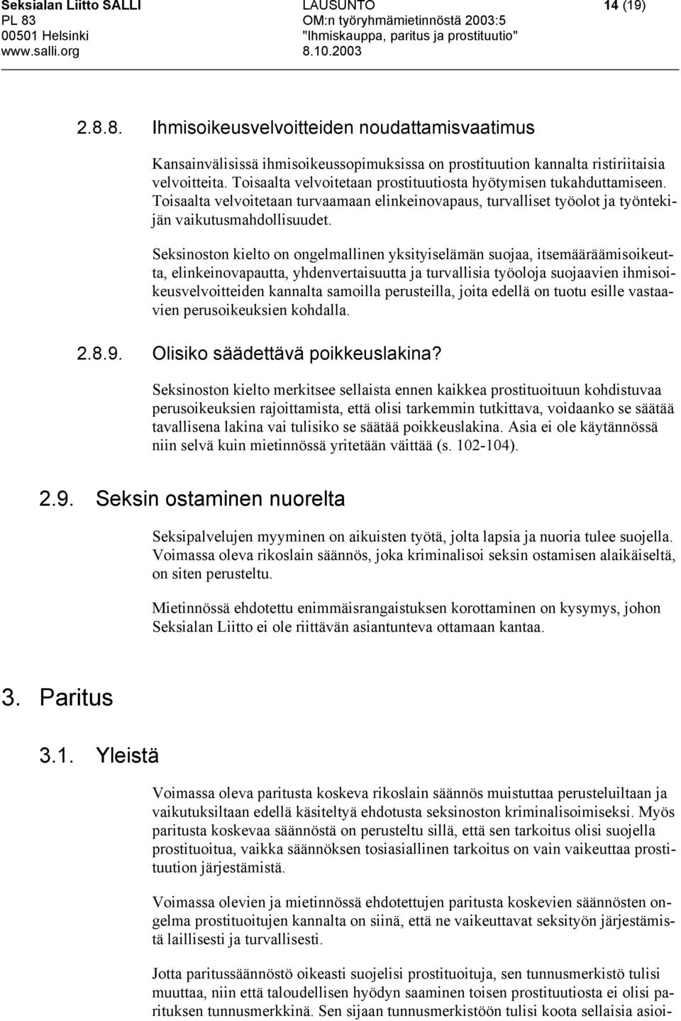 Seksinoston kielto on ongelmallinen yksityiselämän suojaa, itsemääräämisoikeutta, elinkeinovapautta, yhdenvertaisuutta ja turvallisia työoloja suojaavien ihmisoikeusvelvoitteiden kannalta samoilla