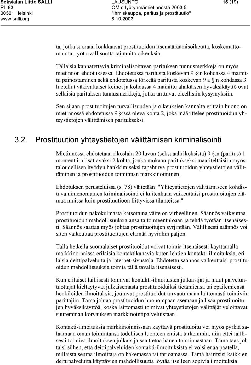 Ehdotetussa paritusta koskevan 9 :n kohdassa 4 mainittu painostaminen sekä ehdotetussa törkeää paritusta koskevan 9 a :n kohdassa 3 luetellut väkivaltaiset keinot ja kohdassa 4 mainittu alaikäisen