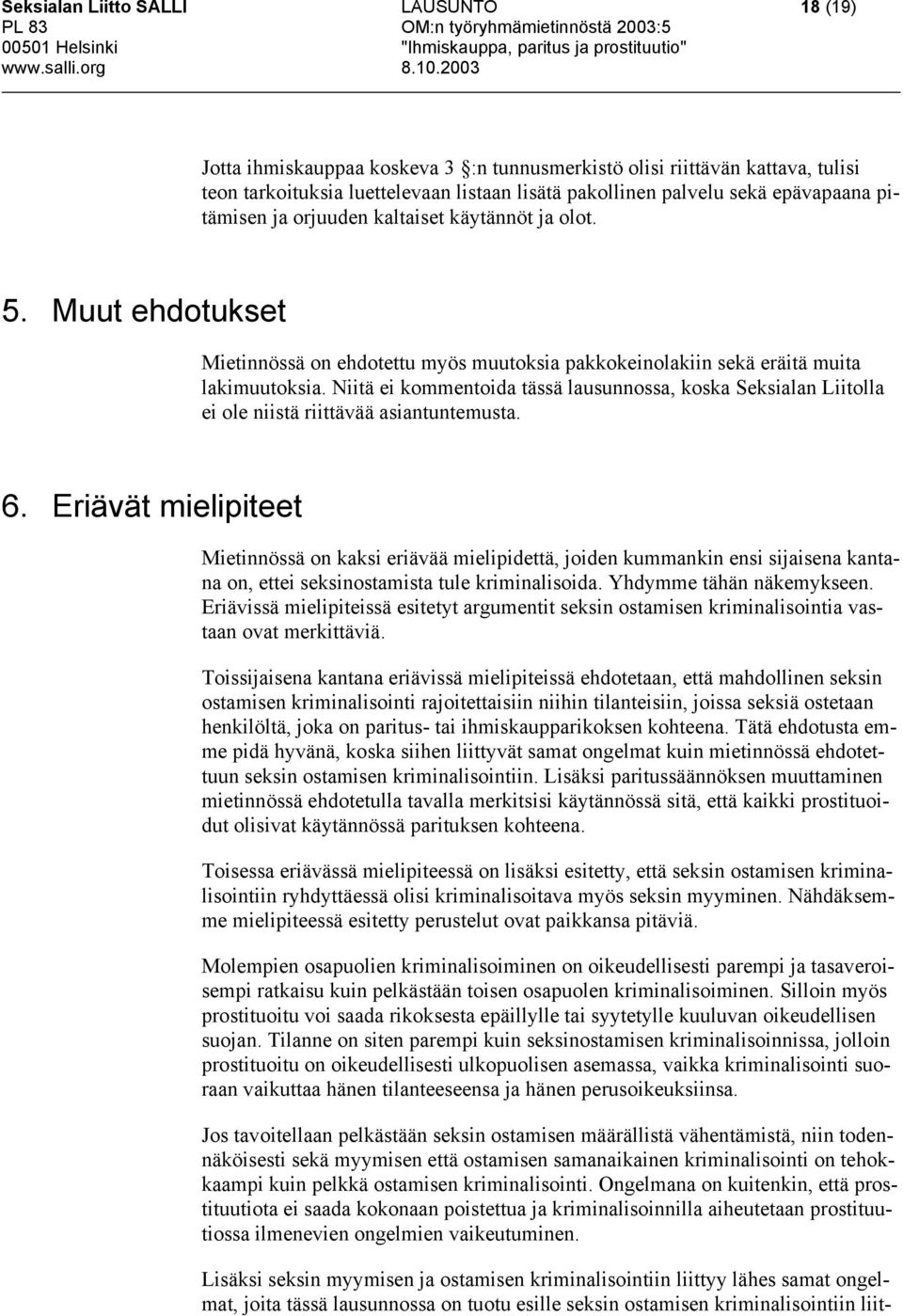 Niitä ei kommentoida tässä lausunnossa, koska Seksialan Liitolla ei ole niistä riittävää asiantuntemusta. 6.