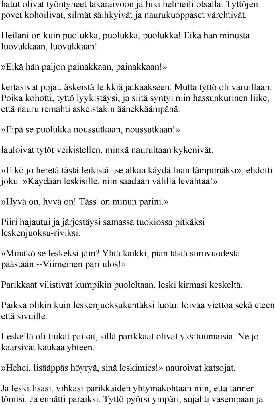 Poika kohotti, tyttö lyykistäysi, ja siitä syntyi niin hassunkurinen liike, että nauru remahti askeistakin äänekkäämpänä.»eipä se puolukka noussutkaan, noussutkaan!