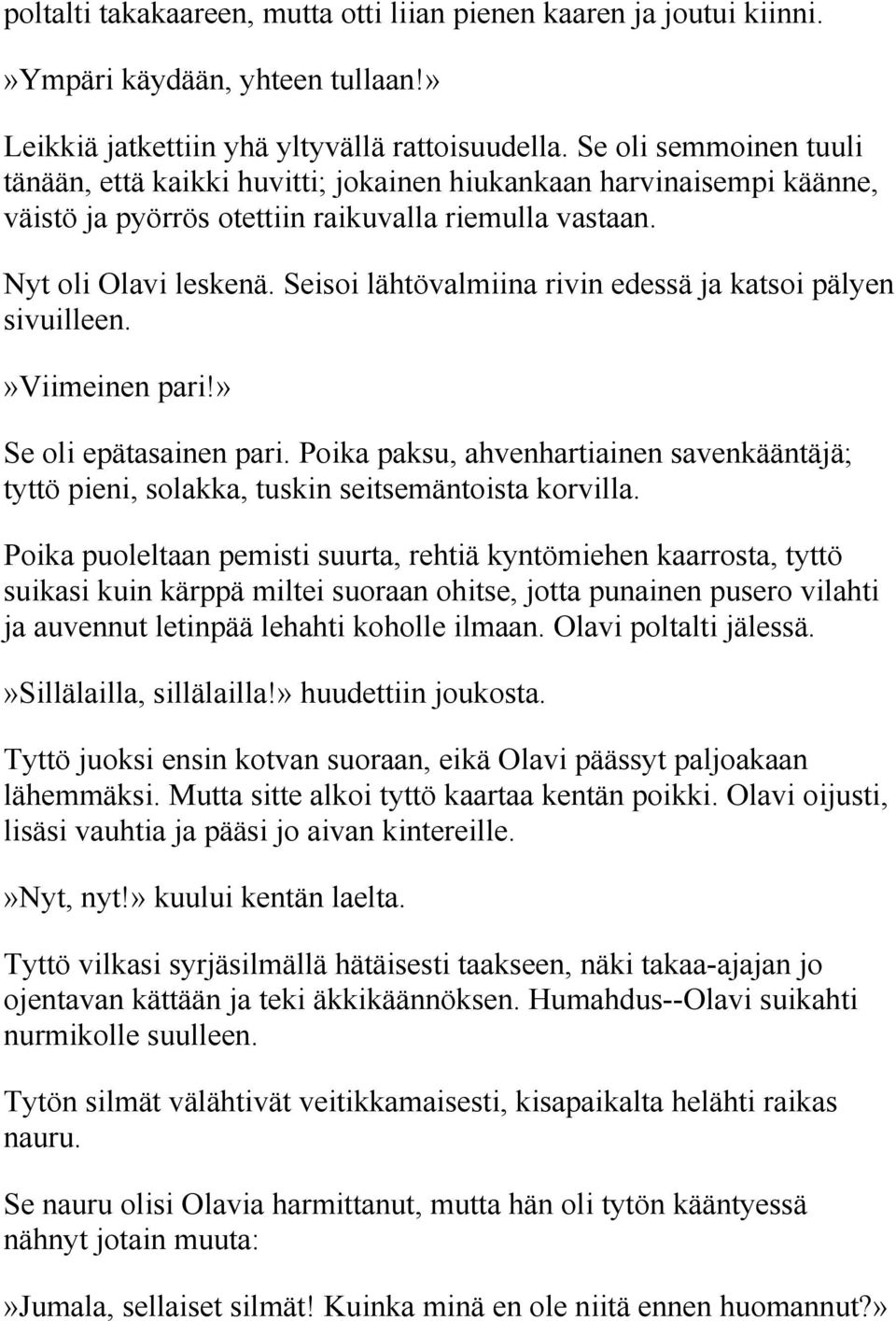 Seisoi lähtövalmiina rivin edessä ja katsoi pälyen sivuilleen.»viimeinen pari!» Se oli epätasainen pari.