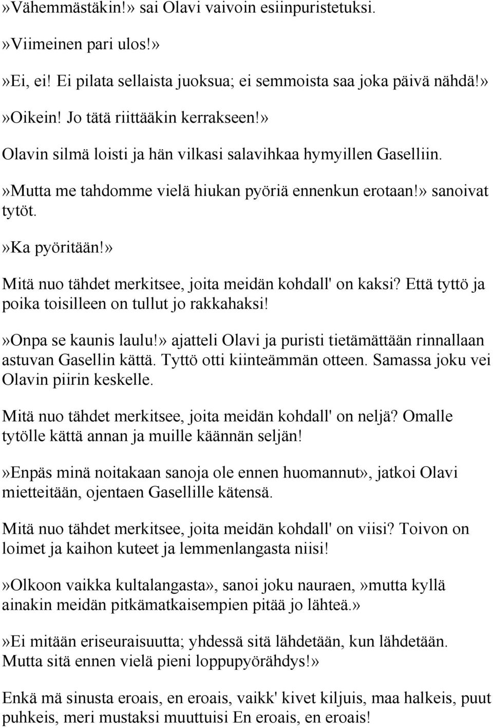» Mitä nuo tähdet merkitsee, joita meidän kohdall' on kaksi? Että tyttö ja poika toisilleen on tullut jo rakkahaksi!»onpa se kaunis laulu!