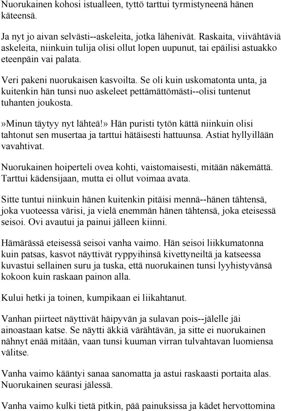 Se oli kuin uskomatonta unta, ja kuitenkin hän tunsi nuo askeleet pettämättömästi--olisi tuntenut tuhanten joukosta.»minun täytyy nyt lähteä!