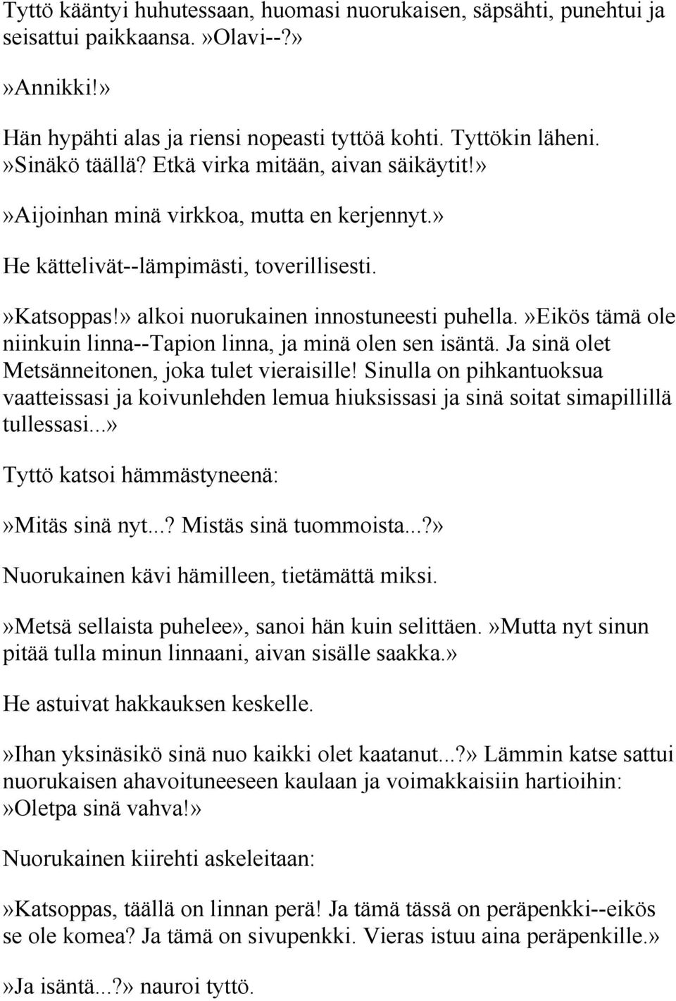 »eikös tämä ole niinkuin linna--tapion linna, ja minä olen sen isäntä. Ja sinä olet Metsänneitonen, joka tulet vieraisille!