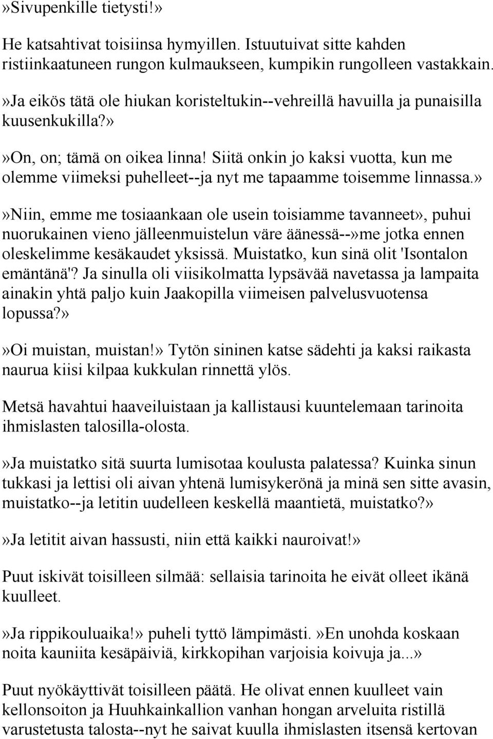 Siitä onkin jo kaksi vuotta, kun me olemme viimeksi puhelleet--ja nyt me tapaamme toisemme linnassa.