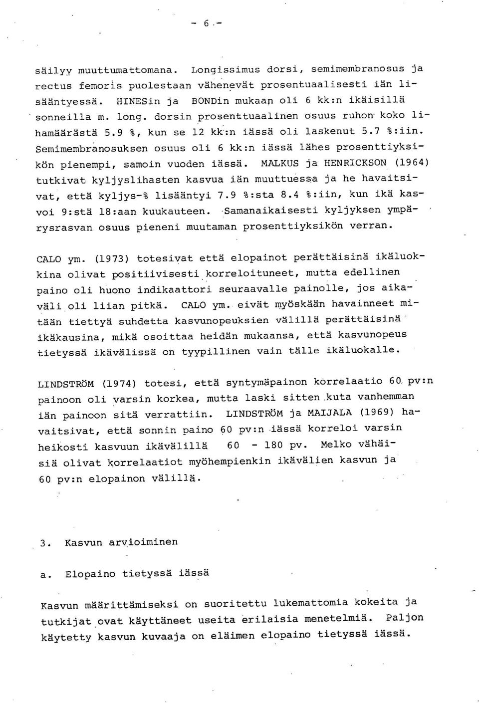 Semimembranosuksen osuus oli 6 kk:n iässä lähes prosenttiyksikön pienempi, samoin vuoden iässä.