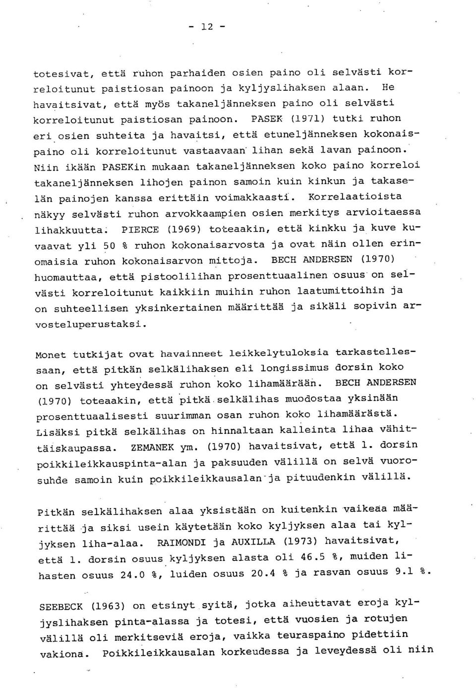 PASEK (1971) tutki ruhon eri osien suhteita ja havaitsi, että etuneljänneksen kokonaispaino oli korreloitunut vastaavaan lihan sekä lavan painoon.