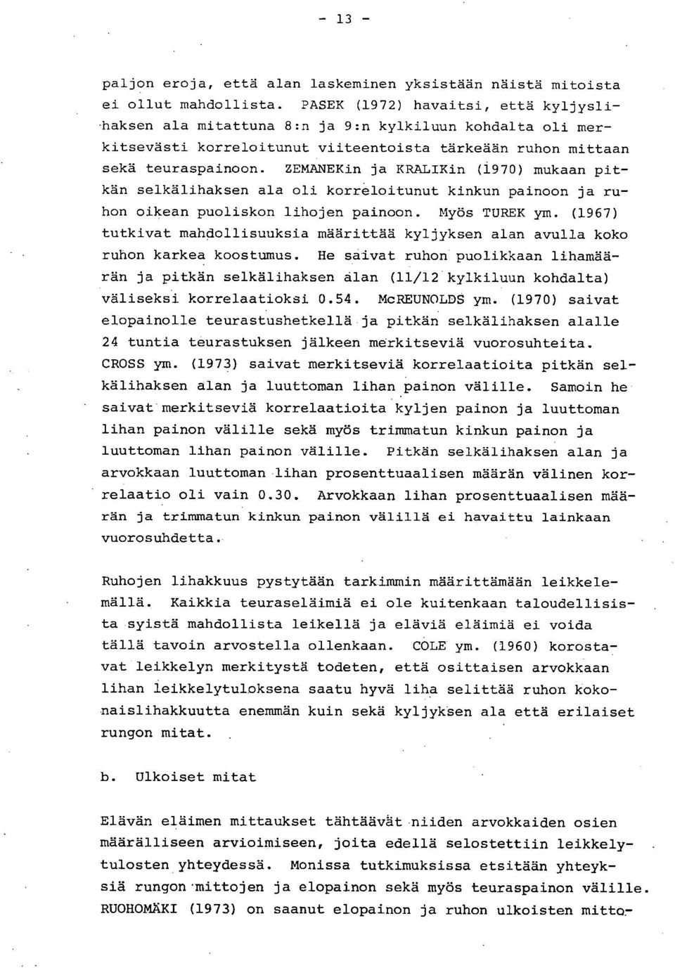 ZEMANEKin ja KRALIKin (1970) mukaan pitkän selkälihaksen ala oli korreloitunut kinkun painoon ja ruhon oikean puoliskon lihojen painoon. Myös TUREK ym.