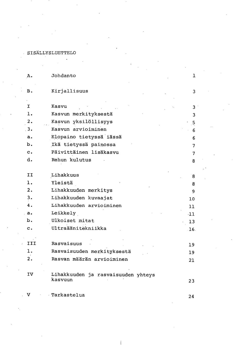 merkitys 9 Lihakkuuden kuvaajat 10 Lihakkuuden arvioiminen 11 Leikkely 11 Ulkoiset mitat 13 Ultraäänitekniikka 16 III