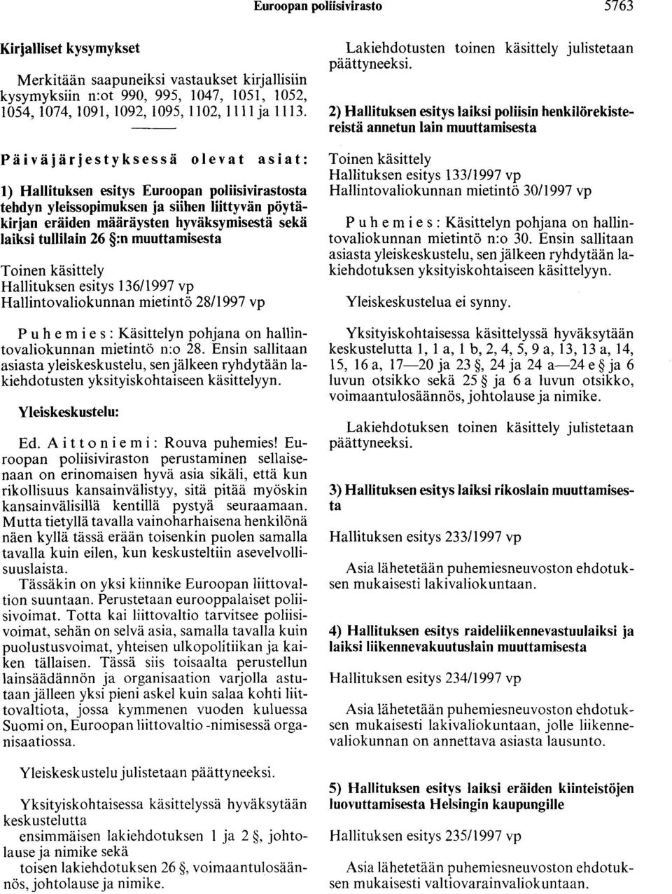 muuttamisesta Toinen käsittely Hallituksen esitys 136/1997 vp Hallintovaliokunnan mietintö 28/1997 vp Puhemies: Käsittelyn pohjana on hallintovaliokunnan mietintö n:o 28.