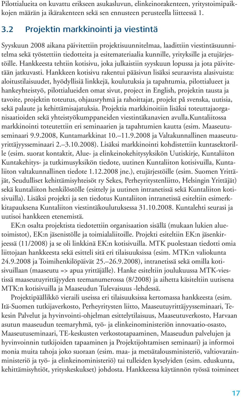 etujärjestöille. Hankkeesta tehtiin kotisivu, joka julkaistiin syyskuun lopussa ja jota päivitetään jatkuvasti.