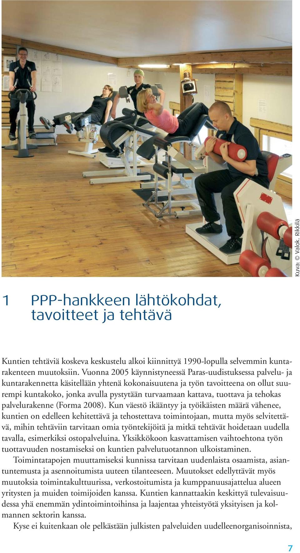 kattava, tuottava ja tehokas palvelurakenne (Forma 2008).