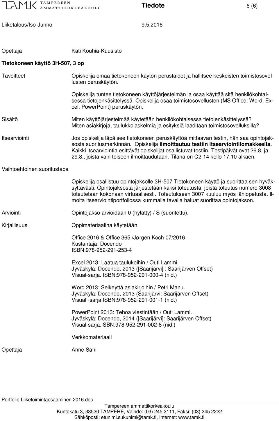 Miten käyttöjärjestelmää käytetään henkilökohtaisessa tietojenkäsittelyssä? Miten asiakirjoja, taulukkolaskelmia ja esityksiä laaditaan toimistosovelluksilla?