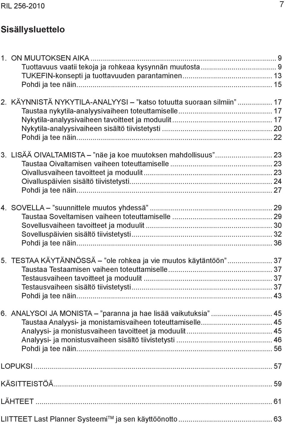 .. 20 Pohdi ja ee näin... 22 3. LISÄÄ OIVALTAMISTA näe ja koe muuoksen mahdollisuus... 23 Tausaa Oivalamisen vaiheen oeuamiselle... 23 Oivallusvaiheen avoiee ja moduuli.