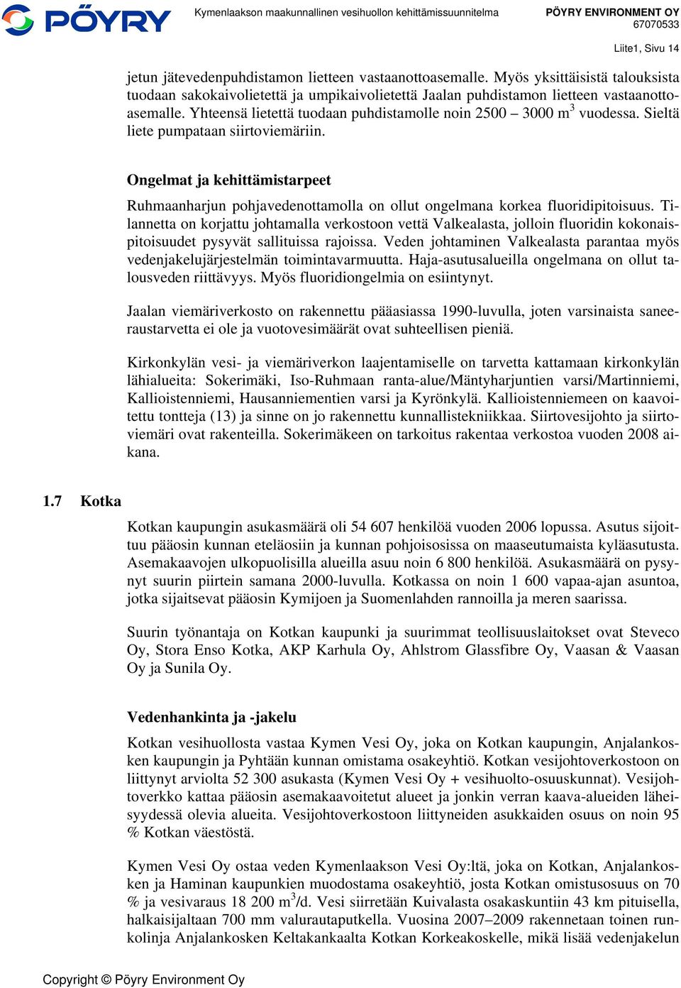 Ongelmat ja kehittämistarpeet Ruhmaanharjun pohjavedenottamolla on ollut ongelmana korkea fluoridipitoisuus.