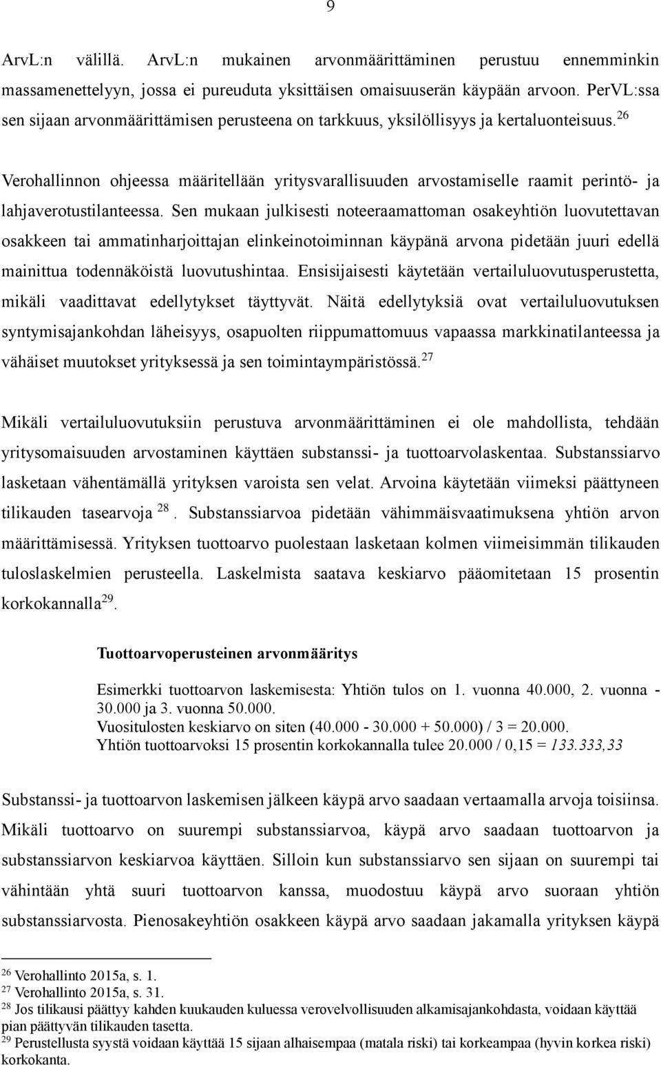 26 Verohallinnon ohjeessa määritellään yritysvarallisuuden arvostamiselle raamit perintö- ja lahjaverotustilanteessa.