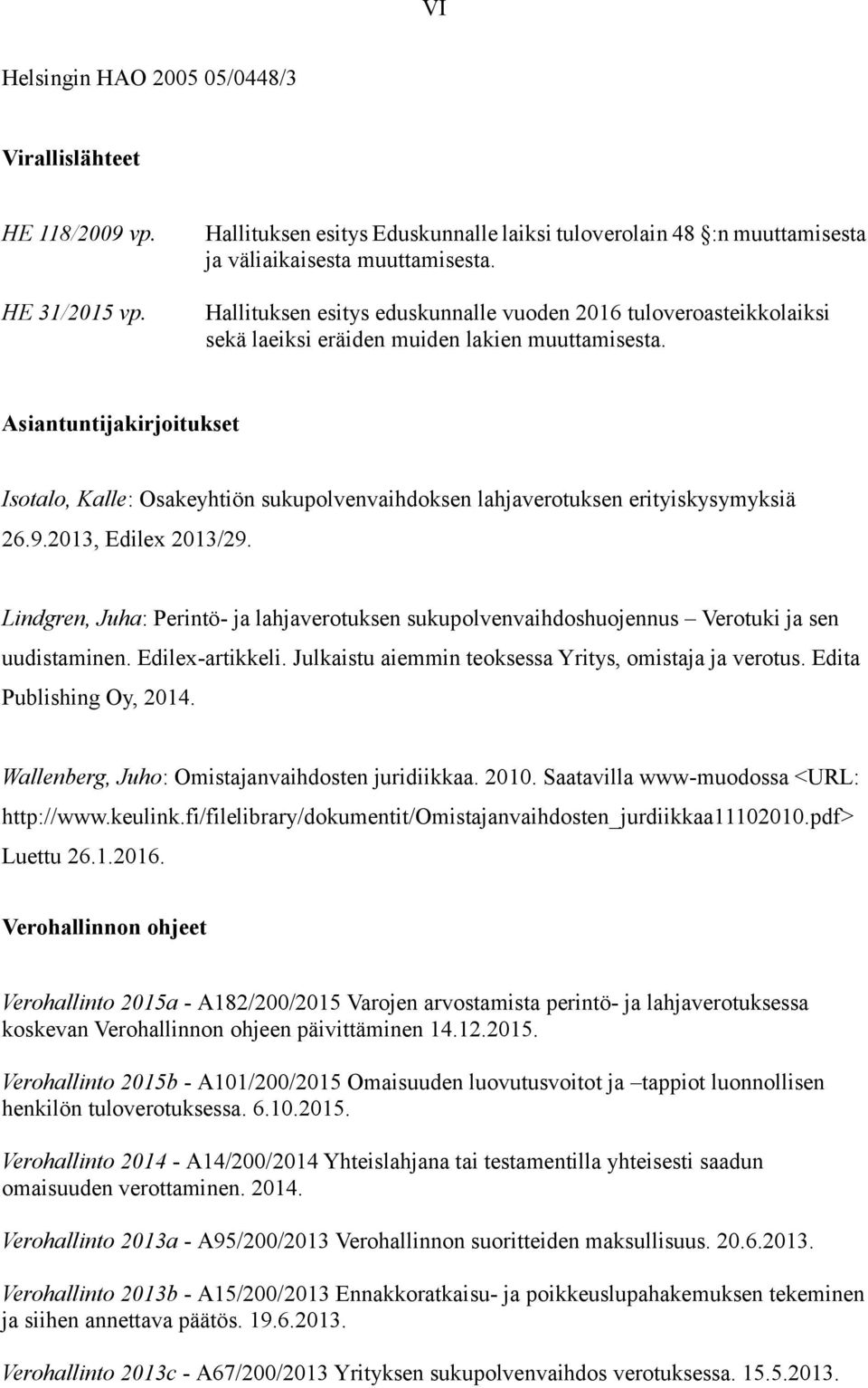 Asiantuntijakirjoitukset Isotalo, Kalle: Osakeyhtiön sukupolvenvaihdoksen lahjaverotuksen erityiskysymyksiä 26.9.2013, Edilex 2013/29.