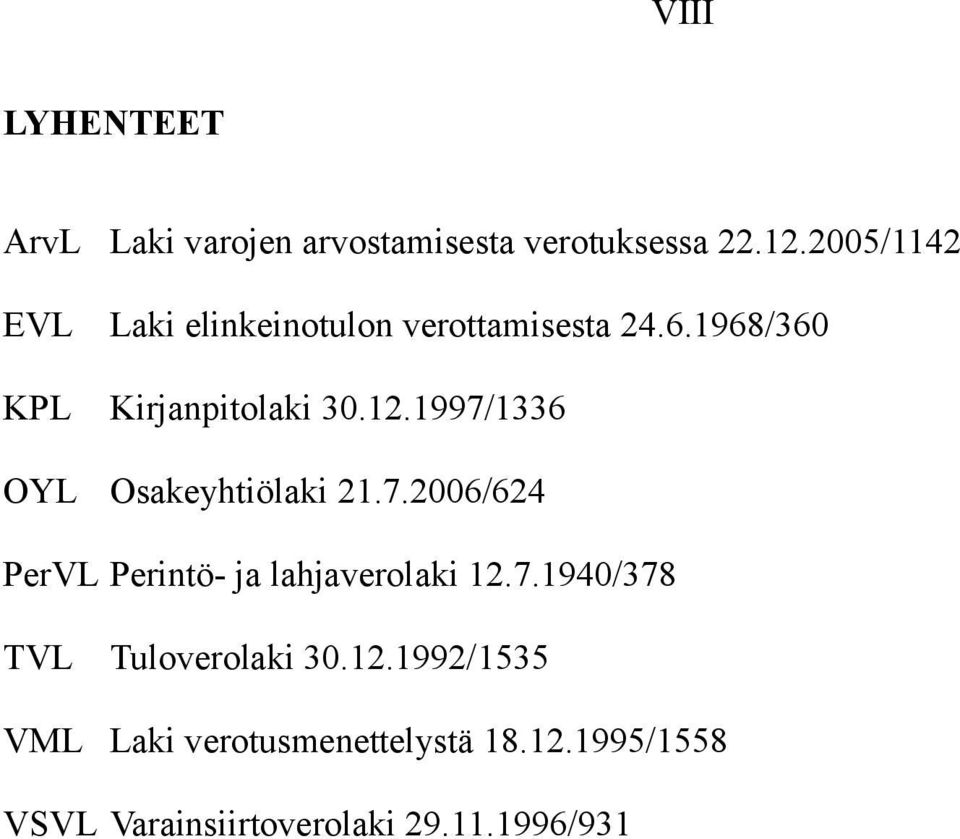 1997/1336 OYL Osakeyhtiölaki 21.7.2006/624 PerVL Perintö- ja lahjaverolaki 12.7.1940/378 TVL Tuloverolaki 30.