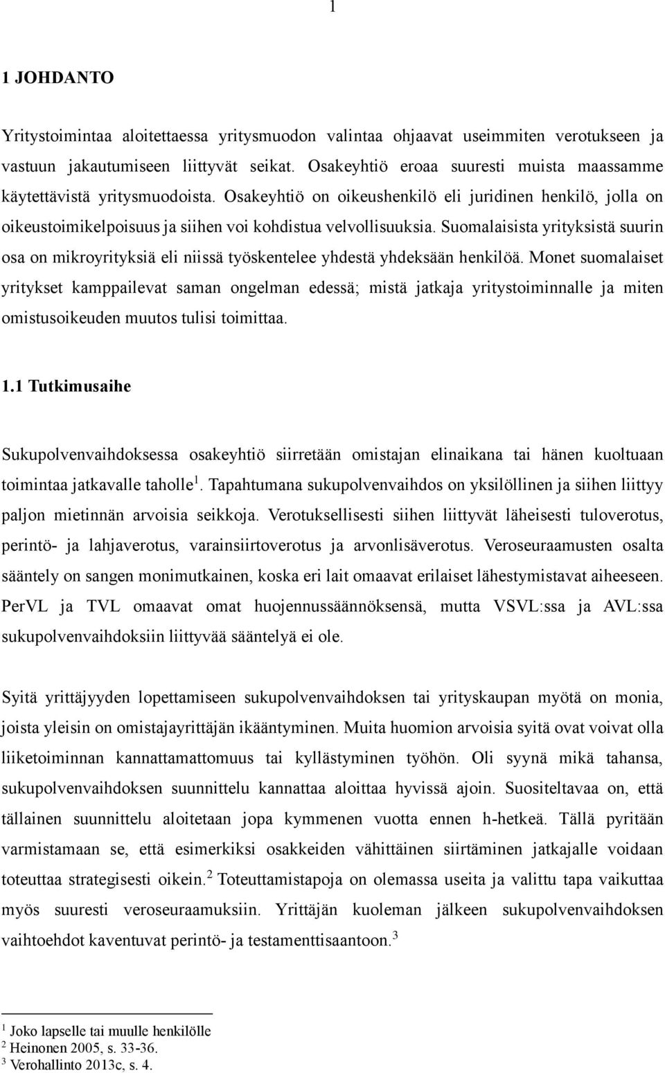 Suomalaisista yrityksistä suurin osa on mikroyrityksiä eli niissä työskentelee yhdestä yhdeksään henkilöä.