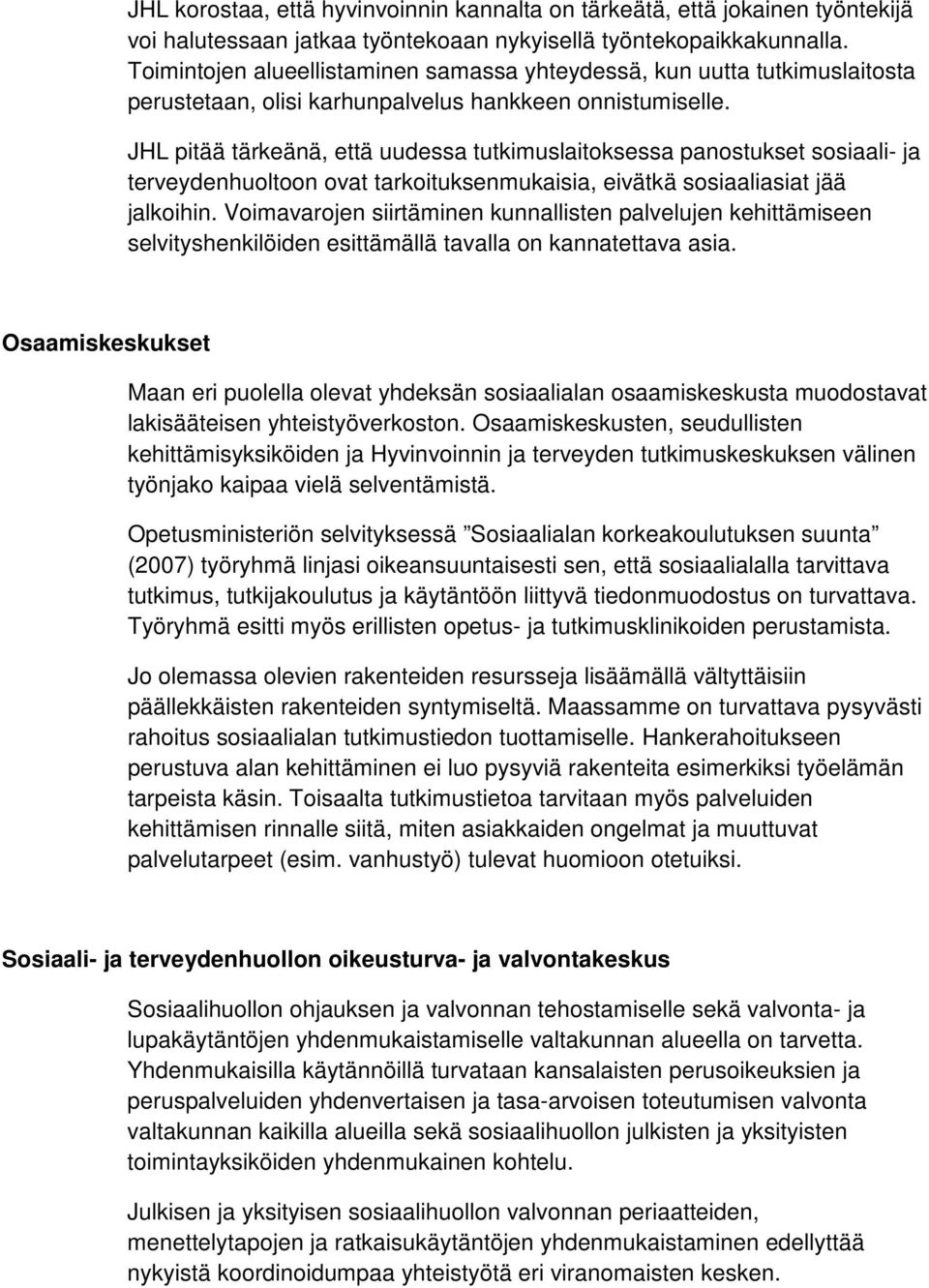 JHL pitää tärkeänä, että uudessa tutkimuslaitoksessa panostukset sosiaali- ja terveydenhuoltoon ovat tarkoituksenmukaisia, eivätkä sosiaaliasiat jää jalkoihin.