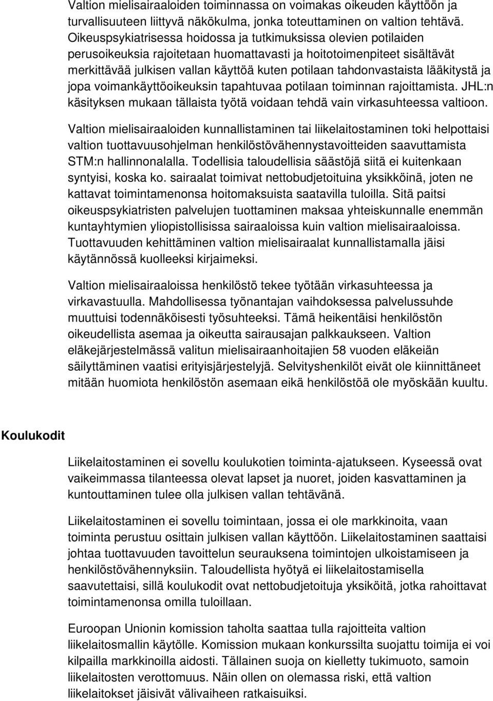 tahdonvastaista lääkitystä ja jopa voimankäyttöoikeuksin tapahtuvaa potilaan toiminnan rajoittamista. JHL:n käsityksen mukaan tällaista työtä voidaan tehdä vain virkasuhteessa valtioon.