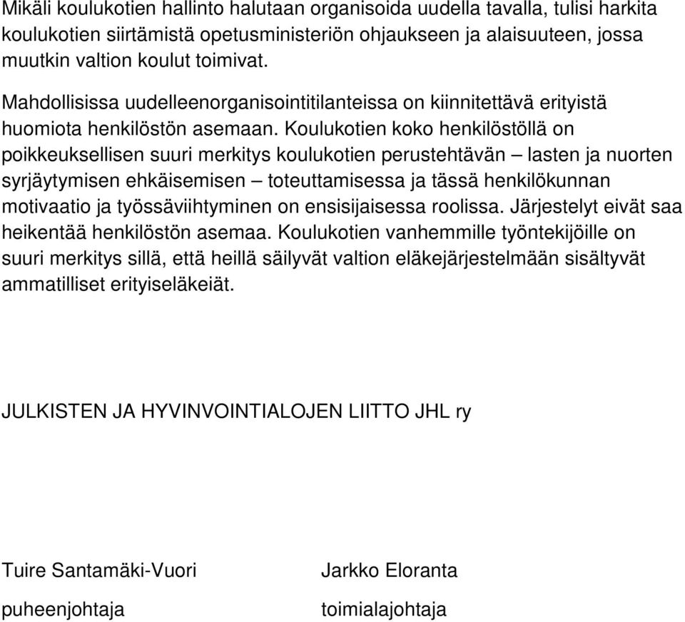 Koulukotien koko henkilöstöllä on poikkeuksellisen suuri merkitys koulukotien perustehtävän lasten ja nuorten syrjäytymisen ehkäisemisen toteuttamisessa ja tässä henkilökunnan motivaatio ja