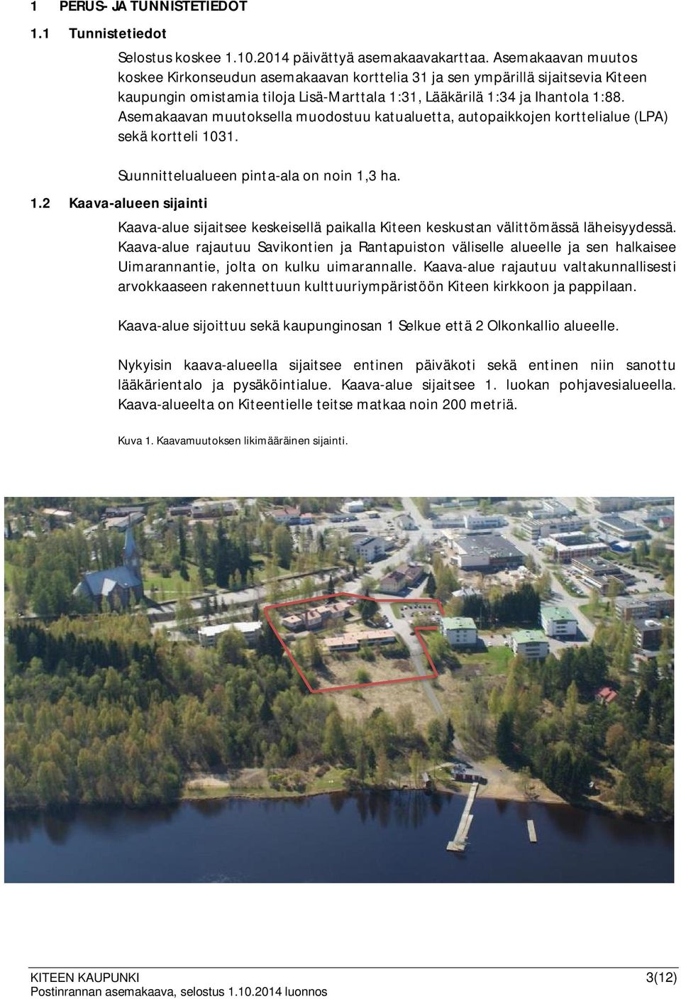 Asemakaavan muutoksella muodostuu katualuetta, autopaikkojen korttelialue (LPA) sekä kortteli 10