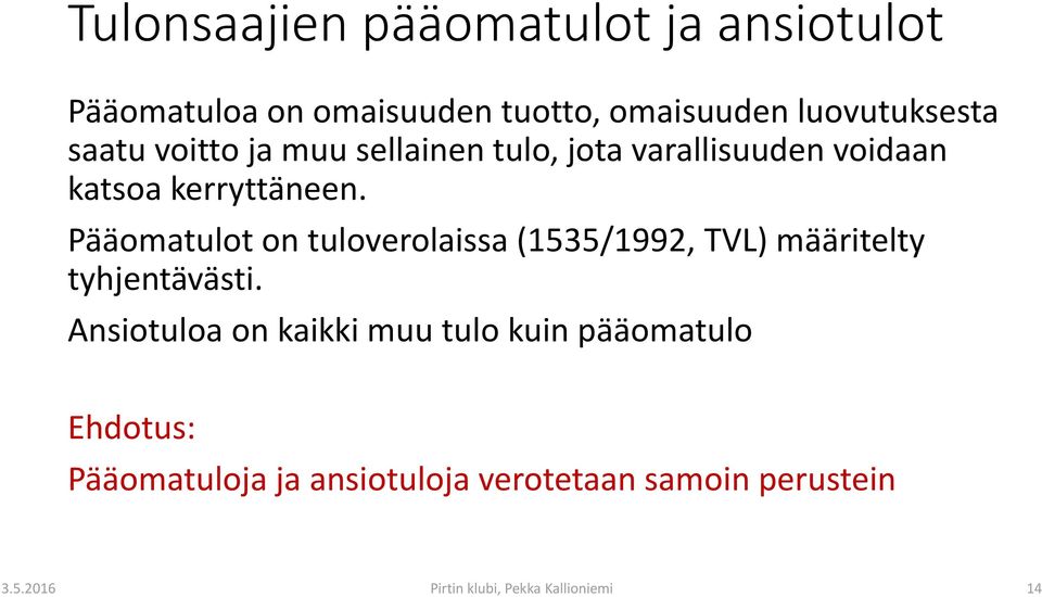 Pääomatulot on tuloverolaissa (1535/1992, TVL) määritelty tyhjentävästi.