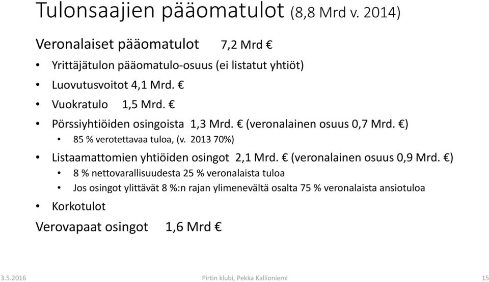 Pörssiyhtiöiden osingoista 1,3 Mrd. (veronalainen osuus 0,7 Mrd. ) 85 % verotettavaa tuloa, (v.
