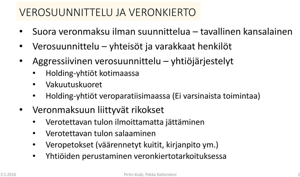 (Ei varsinaista toimintaa) Veronmaksuun liittyvät rikokset Verotettavan tulon ilmoittamatta jättäminen Verotettavan tulon salaaminen