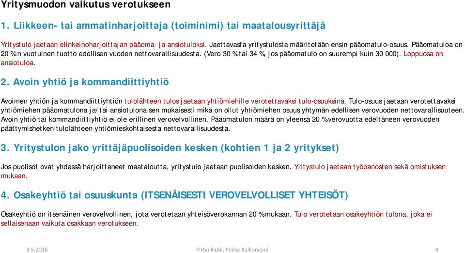 (Vero 30 % tai 34 %, jos pääomatulo on suurempi kuin 30 000). Loppuosa on ansiotuloa. 2.
