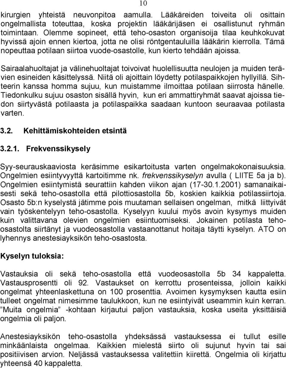 Tämä nopeuttaa potilaan siirtoa vuode-osastolle, kun kierto tehdään ajoissa. Sairaalahuoltajat ja välinehuoltajat toivoivat huolellisuutta neulojen ja muiden terävien esineiden käsittelyssä.