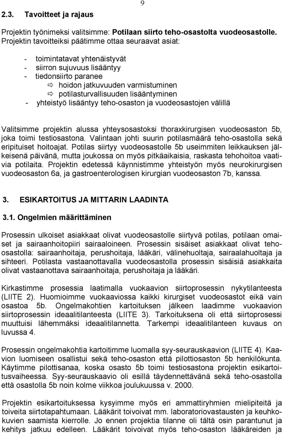 lisääntyminen - yhteistyö lisääntyy teho-osaston ja vuodeosastojen välillä Valitsimme projektin alussa yhteysosastoksi thoraxkirurgisen vuodeosaston 5b, joka toimi testiosastona.