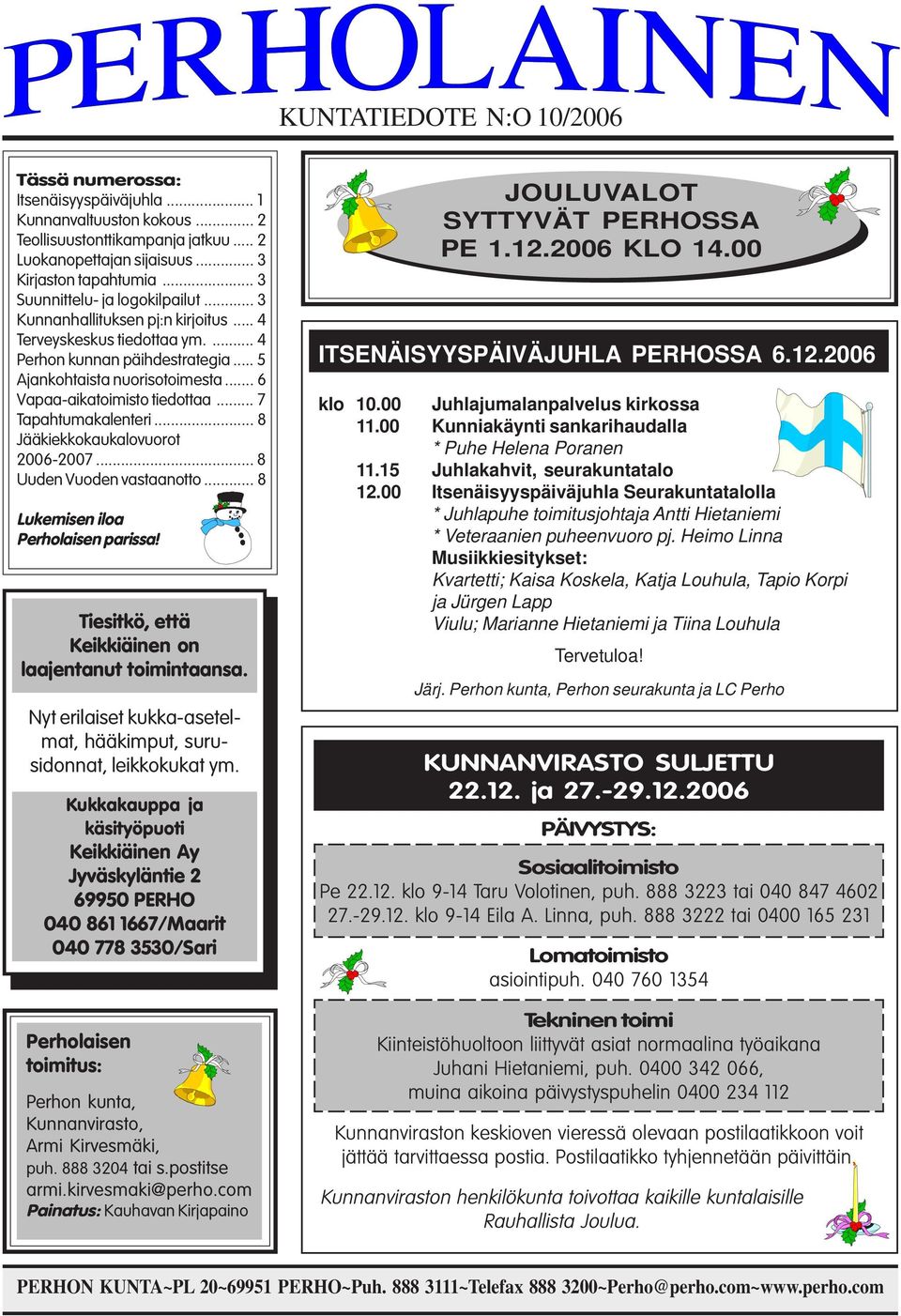 .. 6 Vapaa-aikatoimisto tiedottaa... 7 Tapahtumakalenteri... 8 Jääkiekkokaukalovuorot 2006-2007... 8 Uuden Vuoden vastaanotto... 8 Lukemisen iloa Perholaisen parissa!