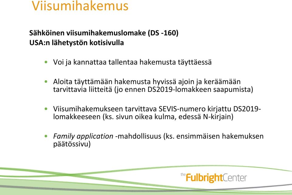 (jo ennen DS2019-lomakkeen saapumista) Viisumihakemukseen tarvittava SEVIS-numero kirjattu DS2019-