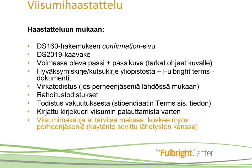 perheenjäseniä lähdössä mukaan) Rahoitustodistukset Todistus vakuutuksesta (stipendiaatin Terms sis.