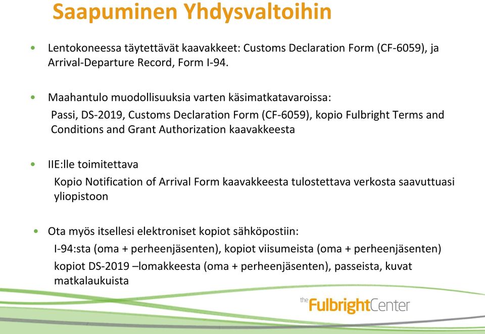 Authorization kaavakkeesta IIE:lle toimitettava Kopio Notification of Arrival Form kaavakkeesta tulostettava verkosta saavuttuasi yliopistoon Ota myös itsellesi