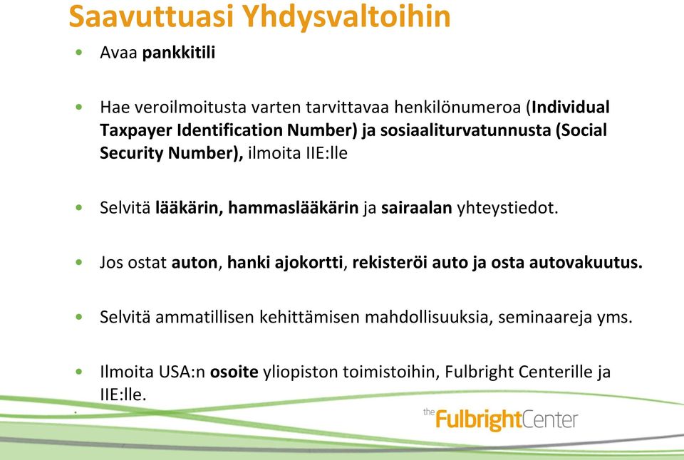 hammaslääkärin ja sairaalan yhteystiedot. Jos ostat auton, hanki ajokortti, rekisteröi auto ja osta autovakuutus.