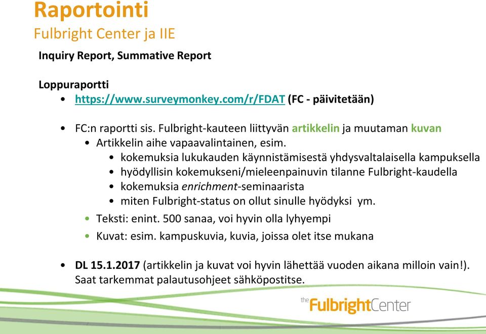 kokemuksia lukukauden käynnistämisestä yhdysvaltalaisella kampuksella hyödyllisin kokemukseni/mieleenpainuvin tilanne Fulbright-kaudella kokemuksia enrichment-seminaarista miten