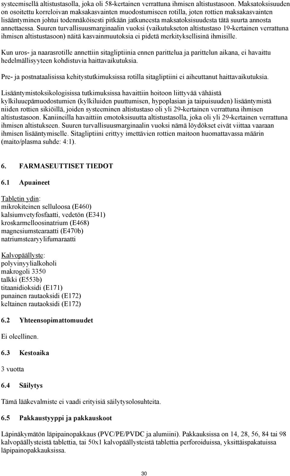 annosta annettaessa. Suuren turvallisuusmarginaalin vuoksi (vaikutukseton altistustaso 19-kertainen verrattuna ihmisen altistustasoon) näitä kasvainmuutoksia ei pidetä merkityksellisinä ihmisille.