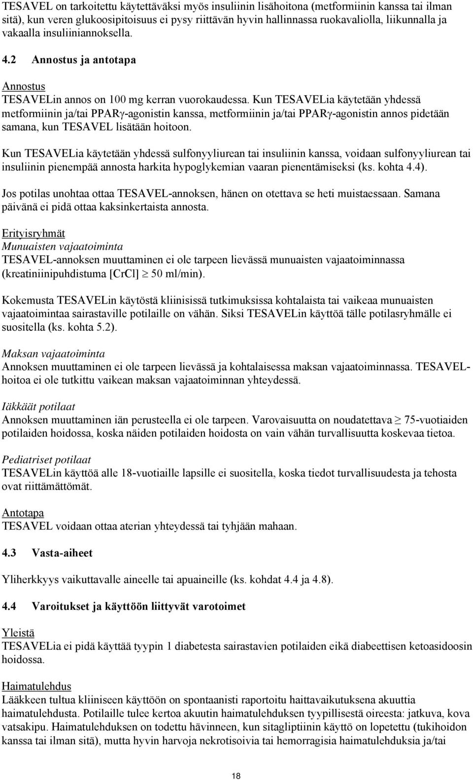 Kun TESAVELia käytetään yhdessä metformiinin ja/tai PPARγ-agonistin kanssa, metformiinin ja/tai PPARγ-agonistin annos pidetään samana, kun TESAVEL lisätään hoitoon.