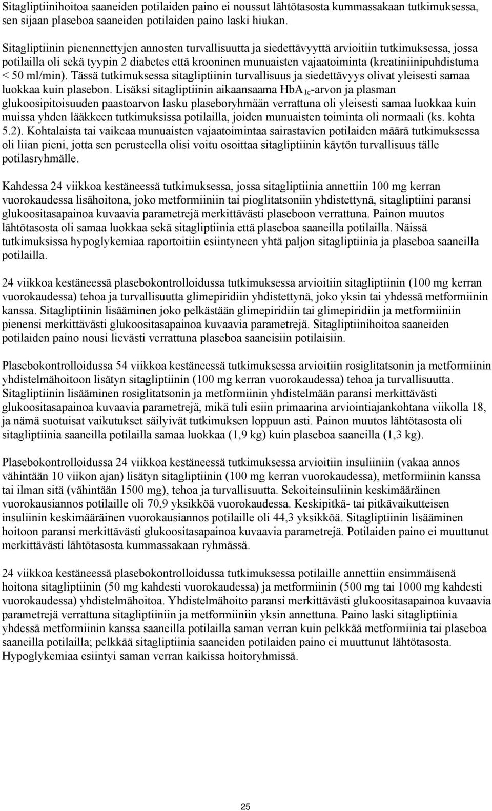 (kreatiniinipuhdistuma < 50 ml/min). Tässä tutkimuksessa sitagliptiinin turvallisuus ja siedettävyys olivat yleisesti samaa luokkaa kuin plasebon.