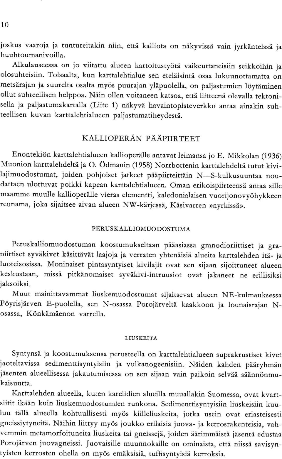 voitaneen katsoa että liitteenä olevalla tektoni sella ja paljastumakartalla Liite näkyvä havaintopisteverkko antaa ainakin suh teellisen kuvan karttalehtialueen paljastumatiheydestä KALLIOPERÄN