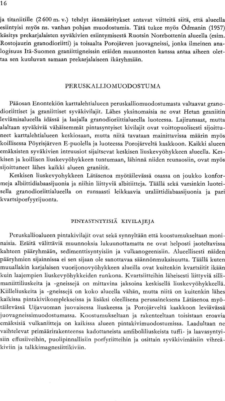 antaa aiheen olet taa sen kuuluvan samaan prekarjalaiseen ikäryhmään PERUS KALLIOMUODOSTUMA Pääosan Enontekiön karttalehtialueen peruskalliomuodostumasta valtaavat grano dioriittiset ja graniittiset