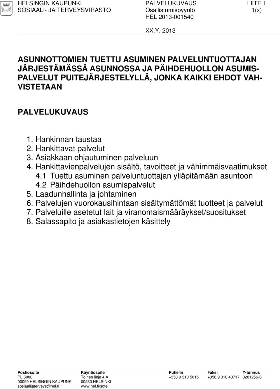 Hankittavienpalvelujen sisältö, tavoitteet ja vähimmäisvaatimukset 4.1 Tuettu asuminen palveluntuottajan ylläpitämään asuntoon 4.