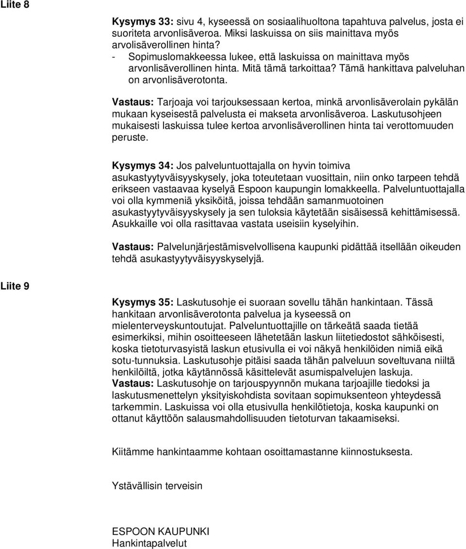 Vastaus: Tarjoaja voi tarjouksessaan kertoa, minkä arvonlisäverolain pykälän mukaan kyseisestä palvelusta ei makseta arvonlisäveroa.