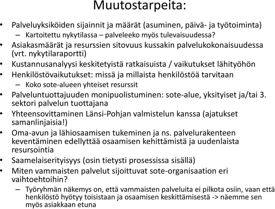 nykytilaraportti) Kustannusanalyysi keskitetyistä ratkaisuista / vaikutukset lähityöhön Henkilöstövaikutukset: missä ja millaista henkilöstöä tarvitaan Koko sote-alueen yhteiset resurssit