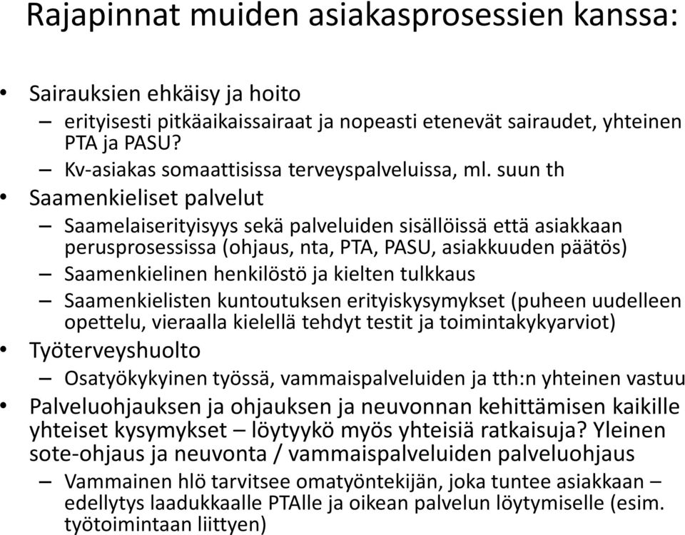 suun th Saamenkieliset palvelut Saamelaiserityisyys sekä palveluiden sisällöissä että asiakkaan perusprosessissa (ohjaus, nta, PTA, PASU, asiakkuuden päätös) Saamenkielinen henkilöstö ja kielten