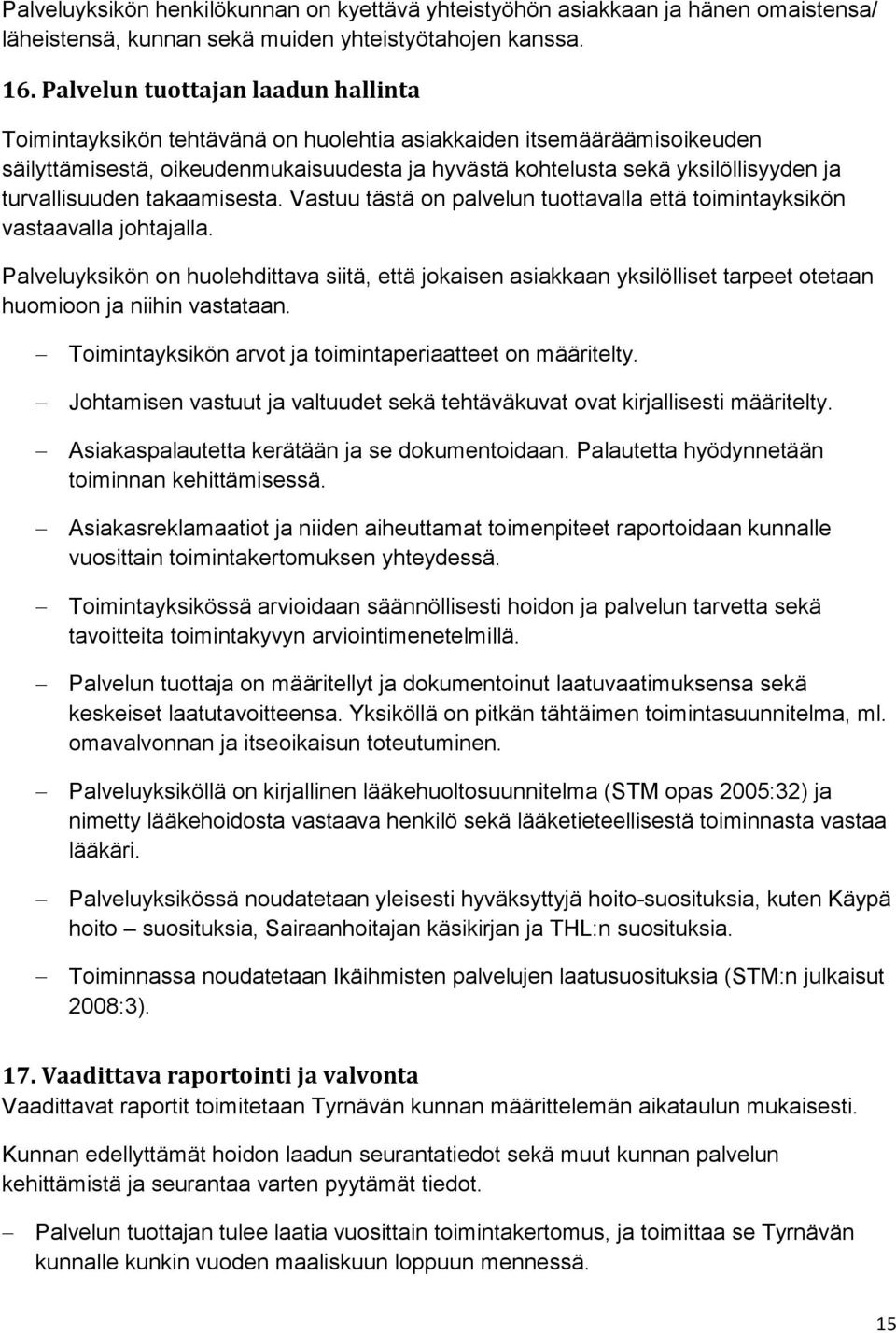 turvallisuuden takaamisesta. Vastuu tästä on palvelun tuottavalla että toimintayksikön vastaavalla johtajalla.